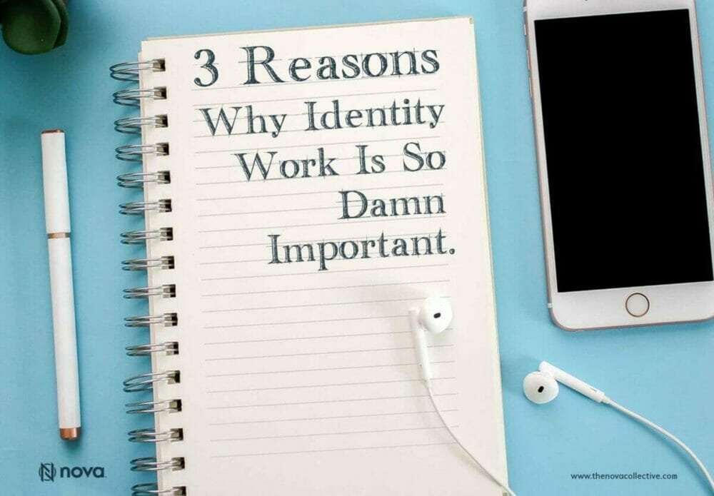 3 Reasons Why Identity Work is So Damn Important